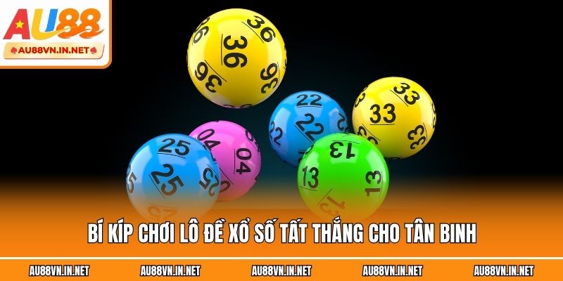 Bí kíp chơi lô đề xổ số tất thắng cho tân binh