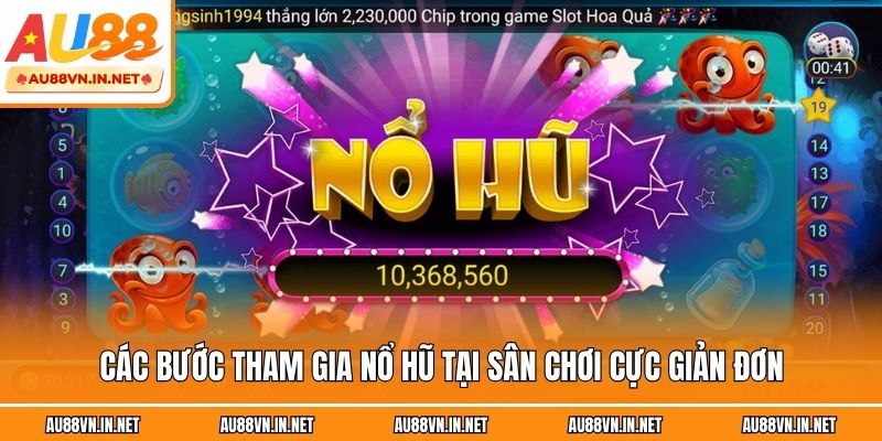 Các bước tham gia nổ hũ tại sân chơi cực giản đơn