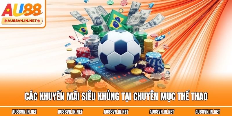 Các khuyến mãi siêu khủng tại chuyên mục thể thao