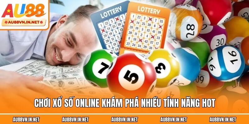 Chơi xổ số online khám phá nhiều tính năng hot
