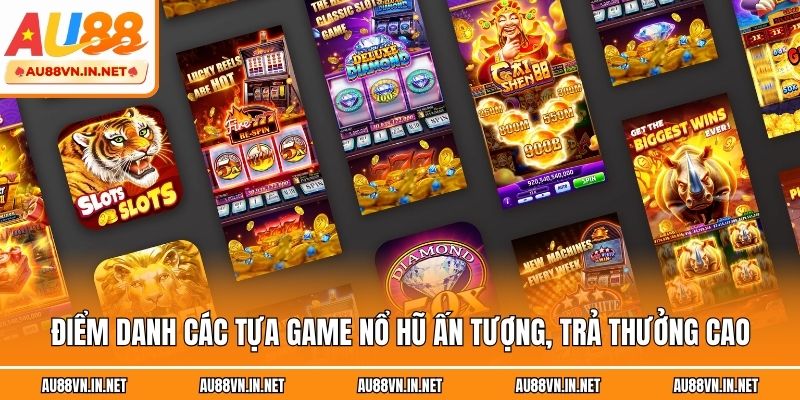 Điểm danh các tựa game nổ hũ ấn tượng, trả thưởng cao
