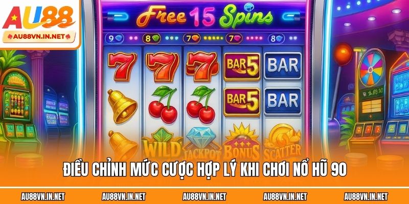 Điều chỉnh mức cược hợp lý khi chơi nổ hũ 90