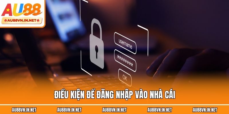 Điều kiện để đăng nhập vào nhà cái