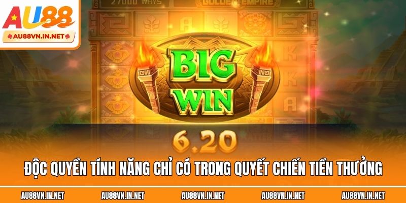 Độc quyền tính năng chỉ có trong Quyết Chiến Tiền Thưởng