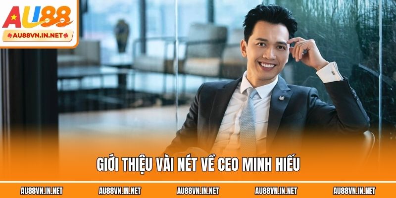 Giới thiệu vài nét về CEO Minh Hiếu