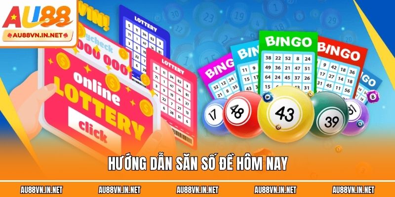Hướng dẫn săn số đề hôm nay