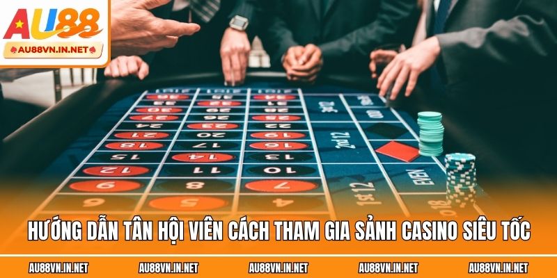 Hướng dẫn tân hội viên cách tham gia sảnh casino siêu tốc