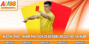 Kèo Thẻ Phạt - Khám Phá Cách Cá Độ Bóng Đá Cực Hot Tại Au88