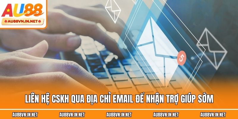 Liên hệ CSKH qua địa chỉ email để nhận trợ giúp sớm