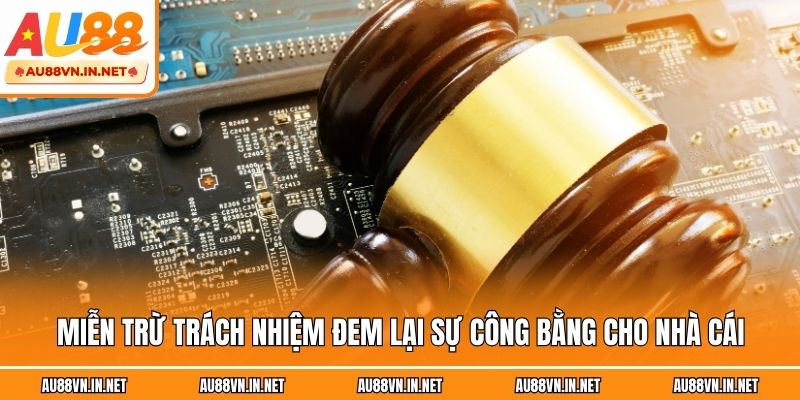 Miễn trừ trách nhiệm đem lại sự công bằng cho nhà cái