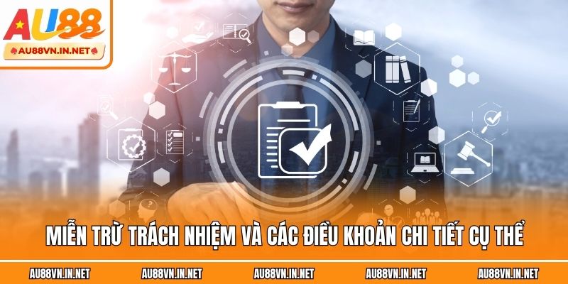Miễn trừ trách nhiệm và các điều khoản chi tiết cụ thể