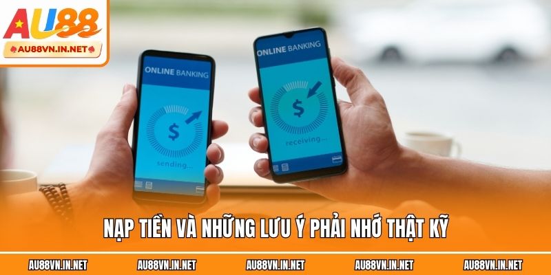 Nạp tiền và những lưu ý phải nhớ thật kỹ