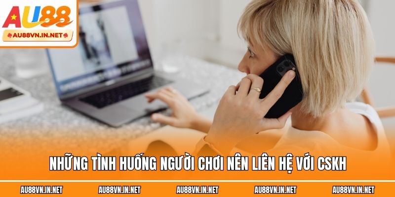 Những tình huống người chơi nên liên hệ với CSKH