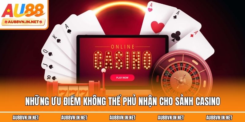 Những ưu điểm không thể phủ nhận cho sảnh casino