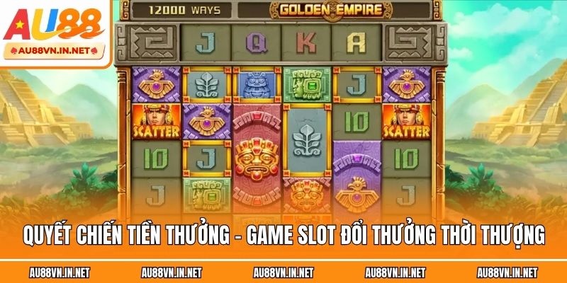 Quyết Chiến Tiền Thưởng - Game slot đổi thưởng thời thượng