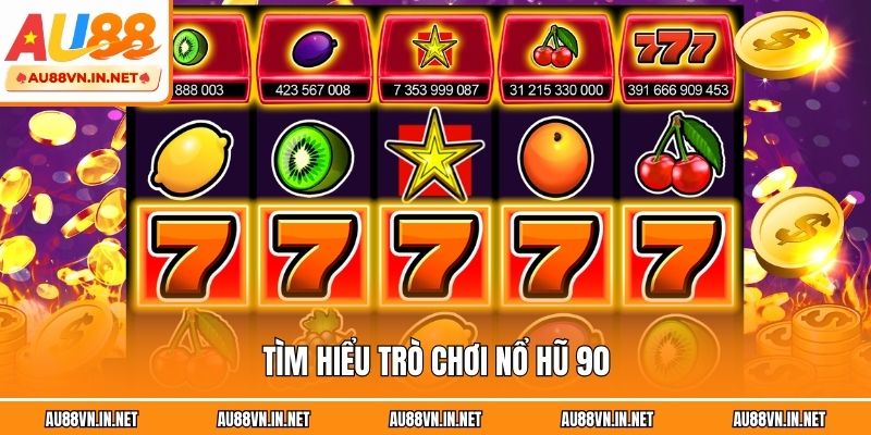 Tìm hiểu trò chơi nổ hũ 90