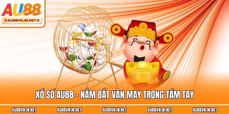 Xổ số au88 - Nắm bắt vận may trong tầm tay